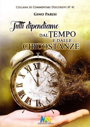 Gino Parisi - Tutti dipendiamo dal tempo e dalle circostanze