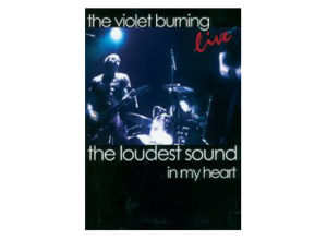 The Violet Burning - The Loudest Sound In My Heart (DVD)