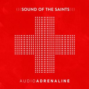 Audio Adrenaline - Sound Of The Saints