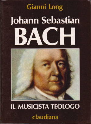 Gianni Long - Bach, il musicista teologo