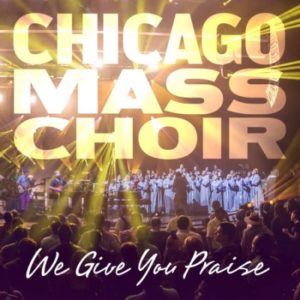 Chicago Mass Choir - We Give You Praise
