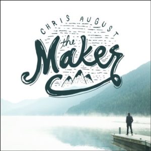 Chris August - The Maker