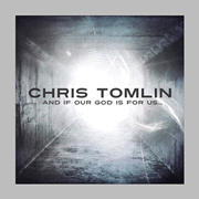 Chris-Tomlin-And-If-Our-God-Is-For-Us