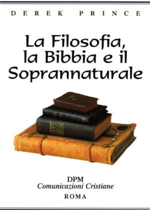 Derek Prince - La filosofia, la Bibbia e il soprannaturale