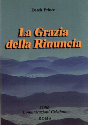 Derek Prince - La grazia della rinuncia
