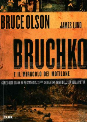 Bruce Olson, James Lund - Bruchko e il miracolo dei motilone