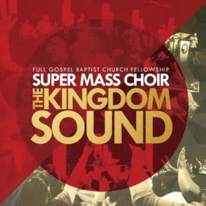 Full Gospel Baptist Church Fellowship Choir - Kingdom Sound