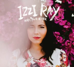 Izzi Ray - Make Much of You