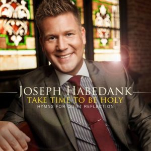 Joseph Habedank - Take Time to be Holy