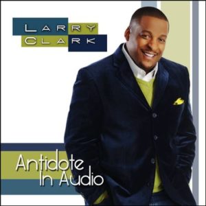 Larry Clark - Antidote in Audio