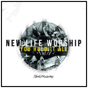 New-Life-Worship-You-Hold-It-All