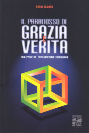 Randy Alcorn - Il paradosso di grazia e verità