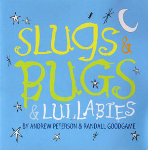 Andrew Peterson & Randall Goodgame - Slugs & Bugs