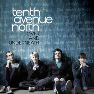 Tenth Avenue North - Over And Underneath