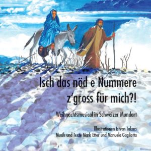 Weihnachtsmusical in Schweizer Mundart - Isch das nöd e Nummere z’gross für mich?!
