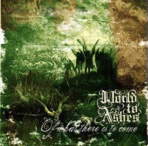 World to Ashes - Of what there is to come