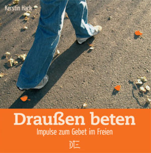 Kerstin Hack - Draussen beten: Impulse zum Gebet im Freien