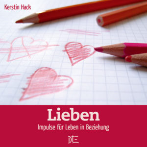 Kerstin Hack - Lieben: Impulse für Leben in Beziehung