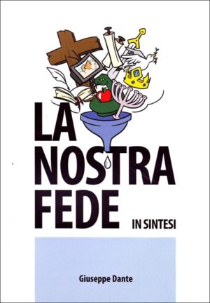 Giuseppe Dante - La nostra fede in sintesi