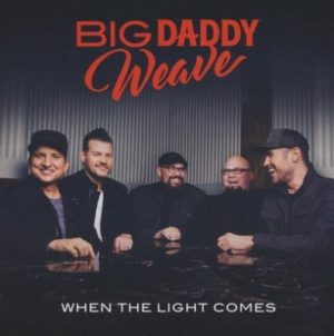 Big Daddy Weave - When The Light Comes