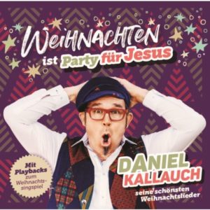 Daniel Kallauch - Weihnachten ist Party für Jesus