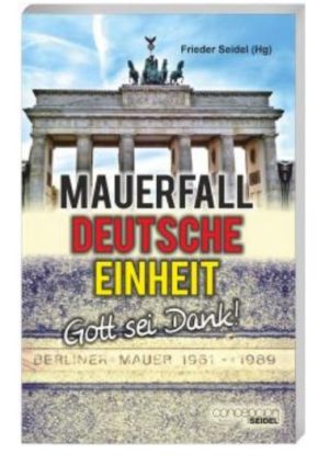 Frieder Seidel - Mauerfall, Deutsche Einheit - Gott sei Dank!