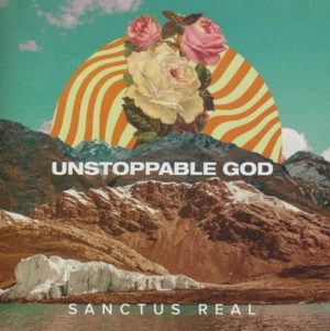 Sanctus Real - Unstoppable God