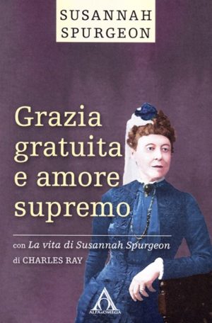 Charles Ray, Susannah Spurgeon - Grazia gratuita e amore supremo