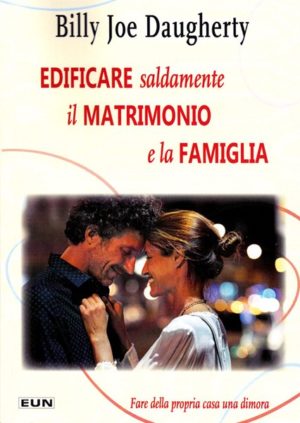 Billy Joe Daugherty - Edificare saldamente il matrimonio e la famiglia