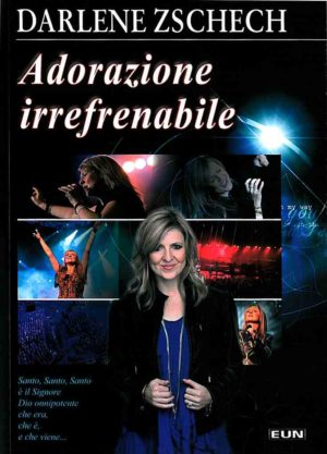 Darlene Zschech - Adorazione irrefrenabile