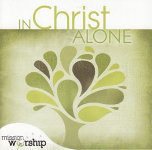 Mission Worship - In Christ Alone (2CD)