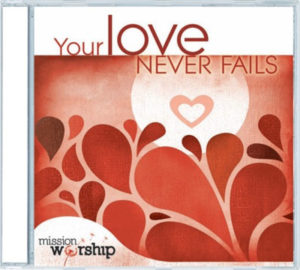 Mission Worship - Your Love Never Fails (2CD)