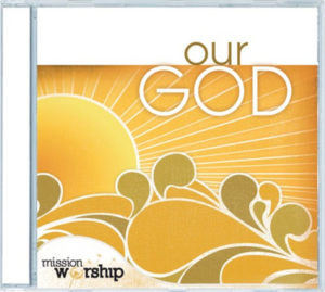 Mission Worship - Our God
