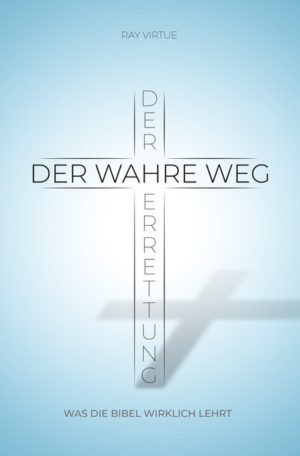 Ray Virtue - Der wahre Weg der Errettung