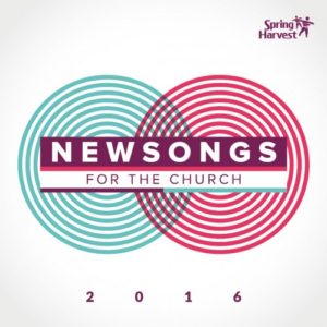Spring Harvest - Newsongs For The Church 2016
