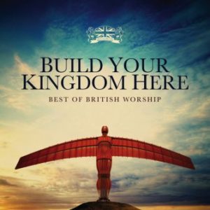 Build Your Kingdom Here - Best of British Live Worship (2CD)