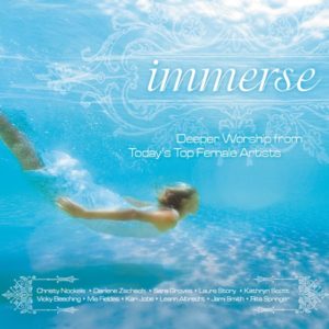 Immerse - Deeper Worship from Today's Top Female Artists