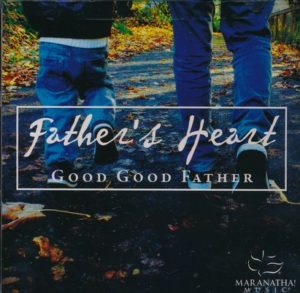 Maranatha! - Father's Heart Good Good Father