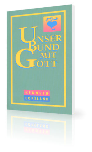 Kenneth Copeland - Unser Bund mit Gott