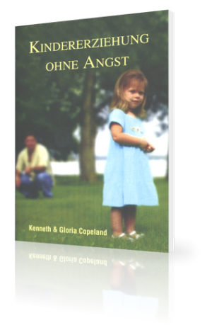Kenneth Copeland, Gloria Copeland - Kindererziehung ohne Angst