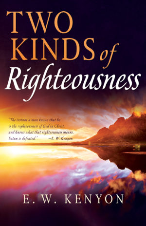 E.W. Kenyon - Two Kinds of Righteousness