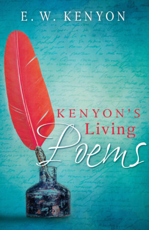E.W. Kenyon - Kenyon's Living Poems