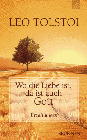 Leo Tolstoi - Wo die Liebe ist da ist Gott