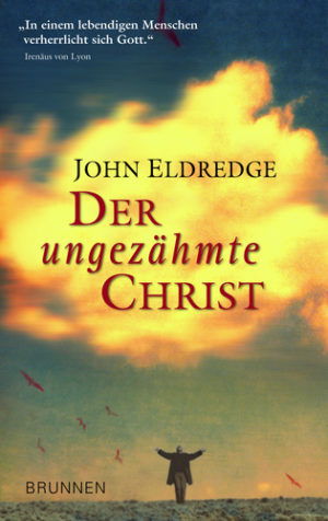 John Eldredge - Der ungezähmte Christ