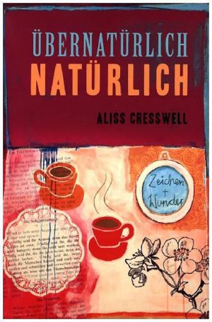 Aliss Cresswell - Übernatürlich - Natürlich