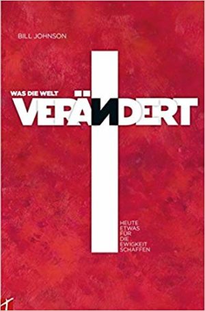 Bill Johnson - Was die Welt verändert