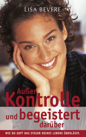 Lisa Bevere - Ausser Kontrolle und begeistert darüber!