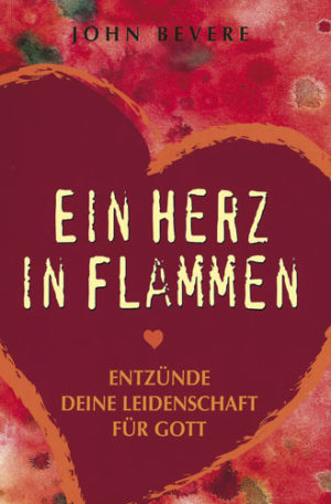 John Bevere - Ein Herz in Flammen