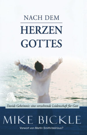 Mike Bickle - Nach dem Herzen Gottes