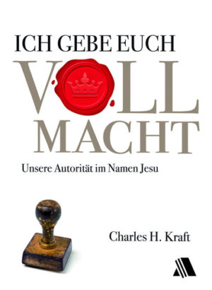 Charles H. Kraft - Ich gebe euch Vollmacht
